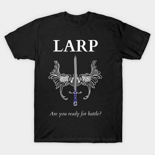 LARP, it's a way of life! T-Shirt by tanyafaye76